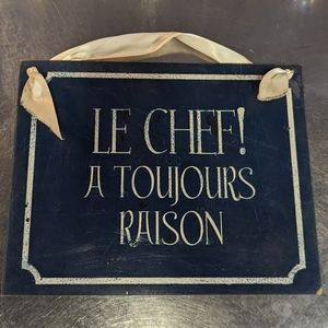 LE CHEF! A TOUJOURS RAISON hand painted sign kitchen